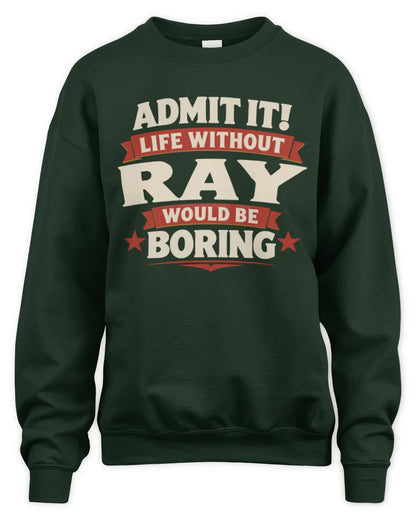 RAY P4 KT003 Personalized Funny Quote Apparel “Life Without NAME Would Be Boring” - Unisex Sweatshirt - Forest Green