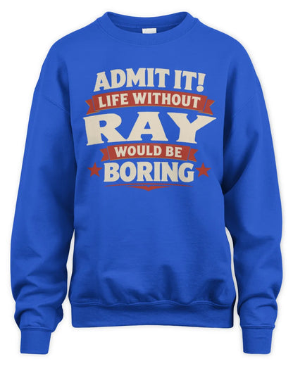 RAY P4 KT003 Personalized Funny Quote Apparel “Life Without NAME Would Be Boring” - Unisex Sweatshirt - Royal