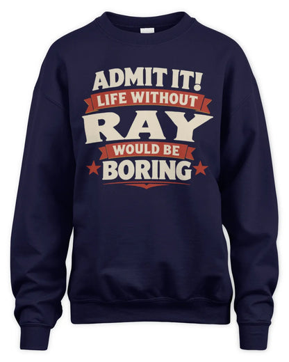 RAY P4 KT003 Personalized Funny Quote Apparel “Life Without NAME Would Be Boring” - Unisex Sweatshirt - Navy