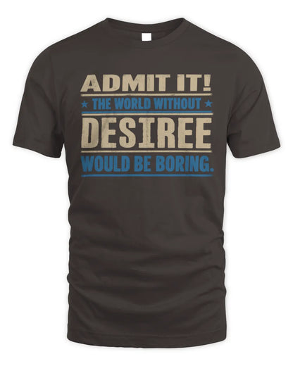 DESIREE TP68-K2-968 – Personalized Funny Quote Apparel “The World Without NAME Would Be Boring” - Unisex Standard T-Shirt - Dark Chocolate