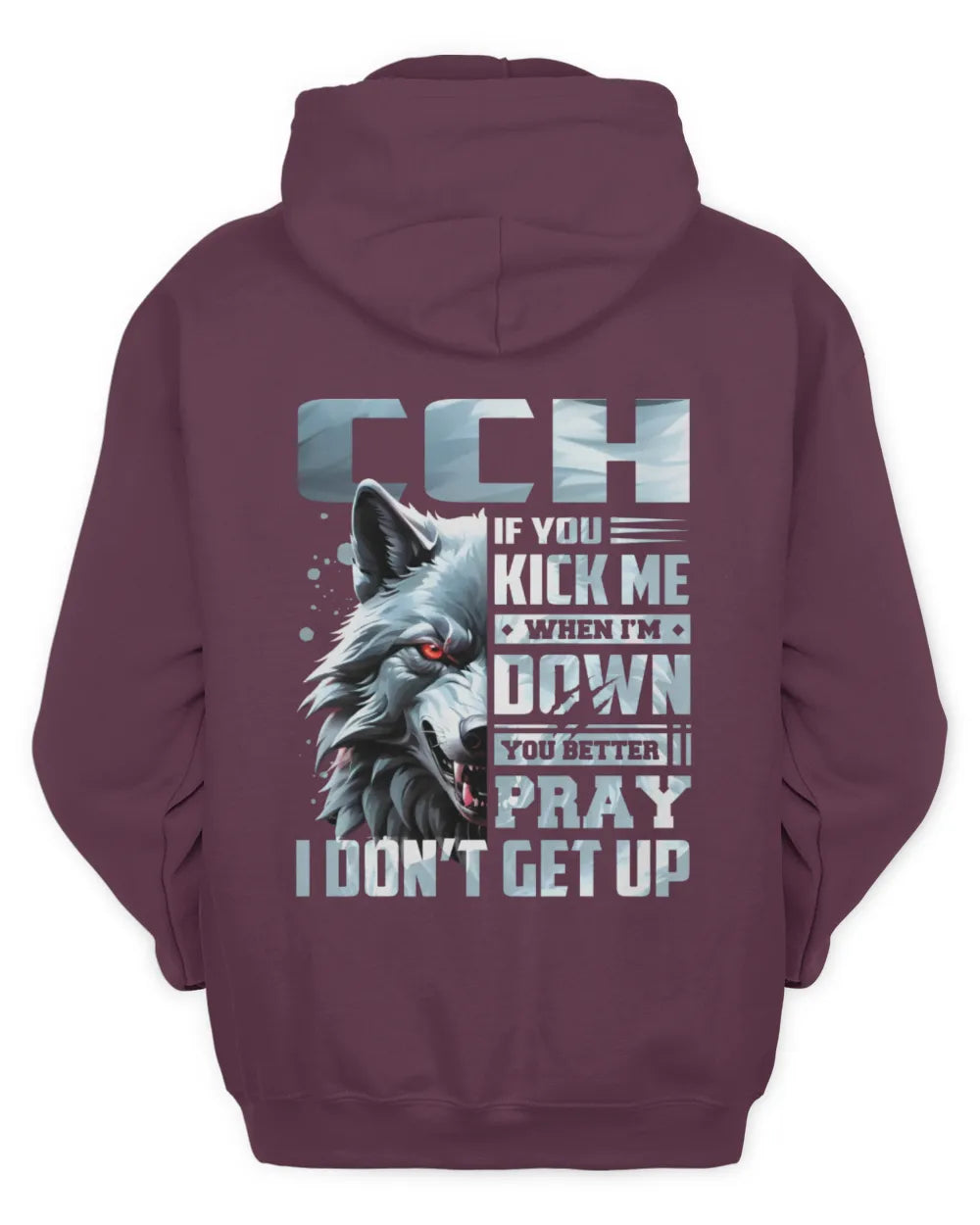 CCH AP62-K4-666 - Personalized Fierce Wolf Quote Apparel “If You Kick Me When I’m Down, You Better Pray I Don’t Get Up” - Unisex Hoodie - Maroon