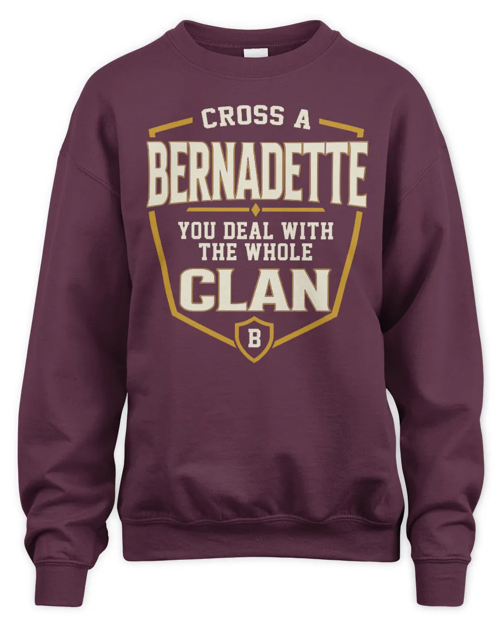 BERNADETTE NT1-K008 Cross A/An NAME, You Deal With the Whole Clan | Personalized Vintage T-Shirt - Unisex Sweatshirt - Maroon
