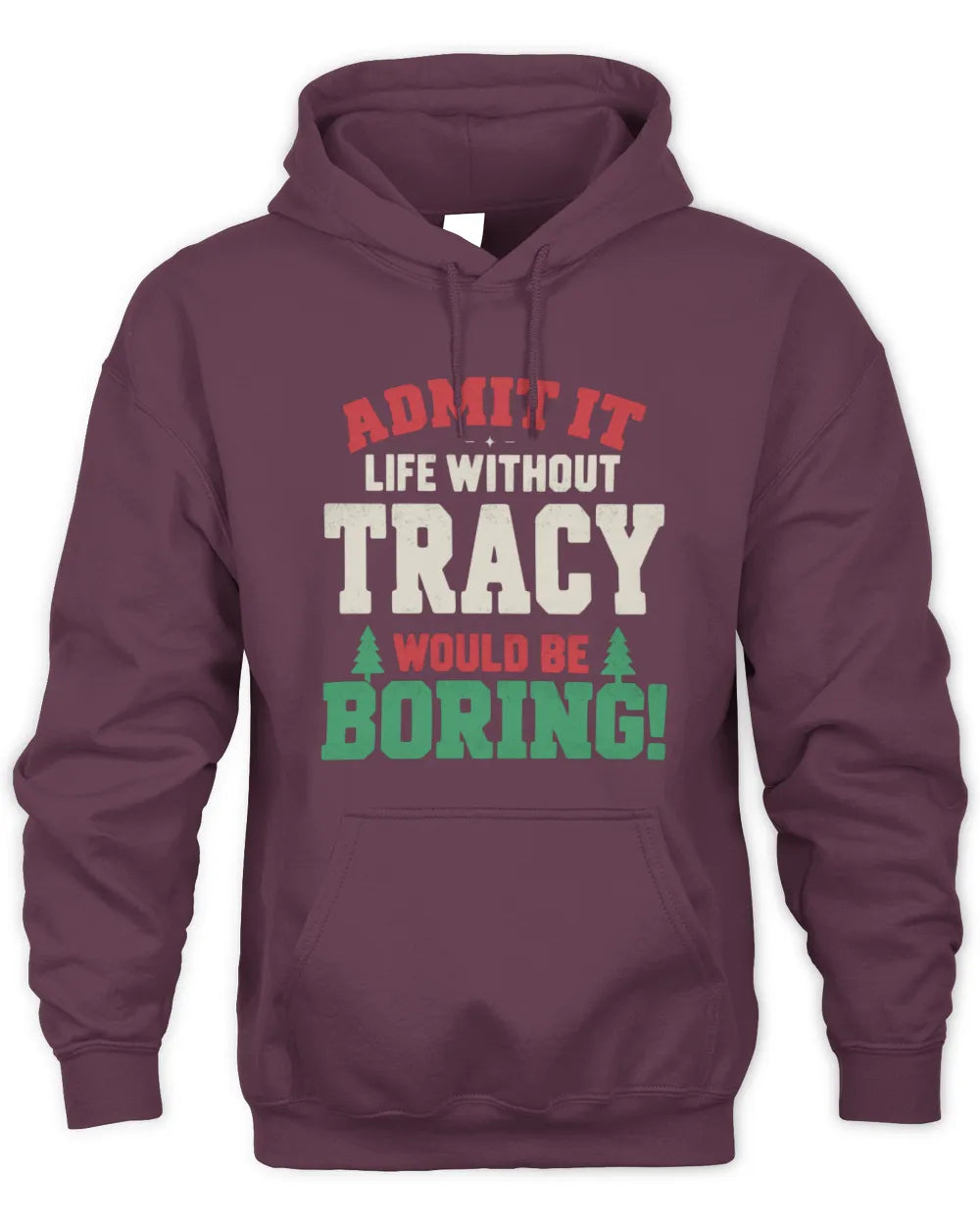 TRACY P5 TH08 Christmas T-Shirt – “Life Without NAME Would Be Boring” - Unisex Hoodie - Maroon