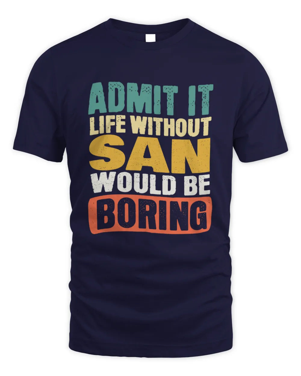 SAN TP86-K3-229 Personalized Funny Quote Apparel “Life Without NAME Would Be Boring” - Unisex Standard T-Shirt - Navy