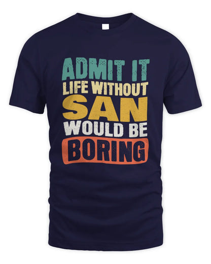 SAN TP86-K3-229 Personalized Funny Quote Apparel “Life Without NAME Would Be Boring” - Unisex Standard T-Shirt - Navy