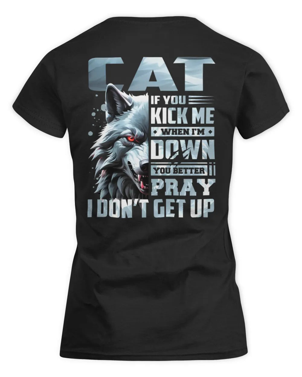 CAT AP62-K4-666 - Personalized Fierce Wolf Quote Apparel “If You Kick Me When I’m Down, You Better Pray I Don’t Get Up” - Women's Standard T-Shirt - Black