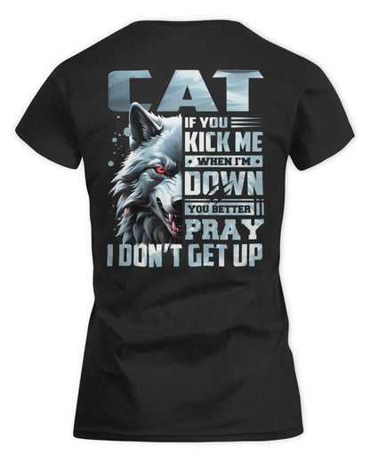 CAT AP62-K4-666 - Personalized Fierce Wolf Quote Apparel “If You Kick Me When I’m Down, You Better Pray I Don’t Get Up” - Women's Standard T-Shirt - Black