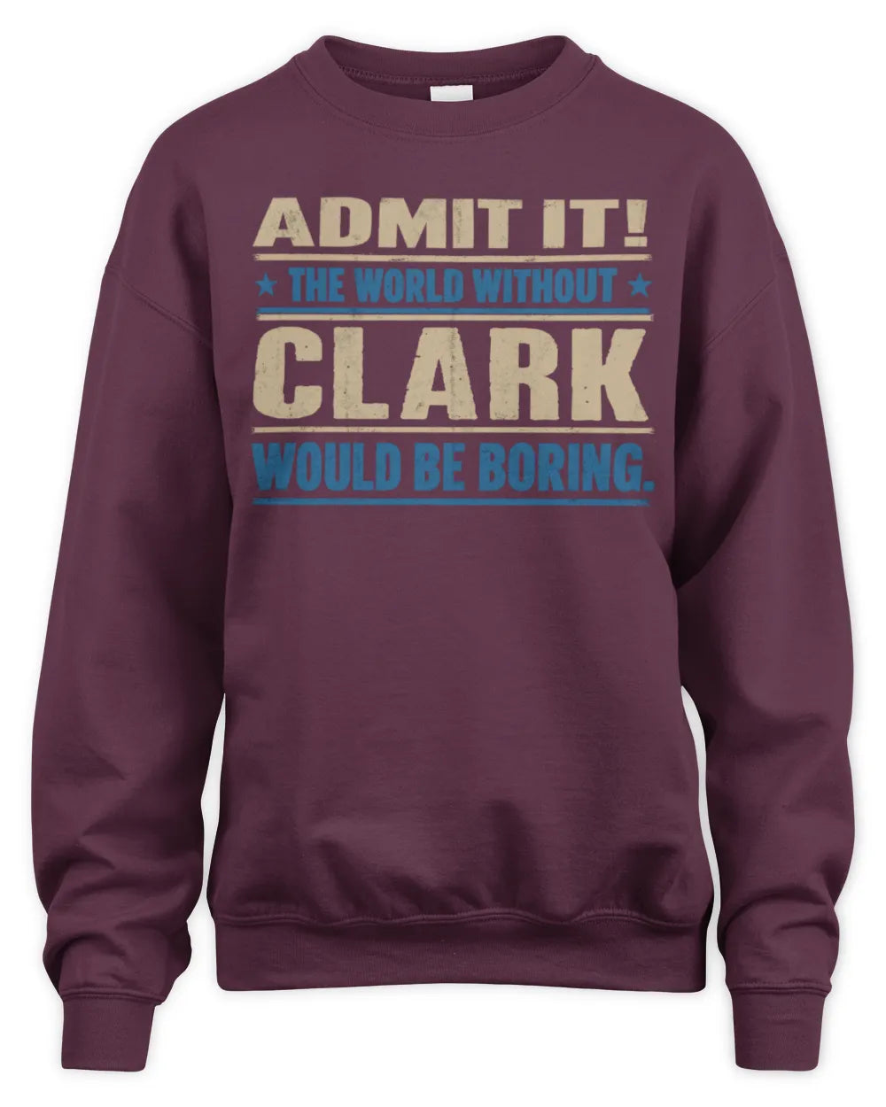 CLARK TP68-K2-968 – Personalized Funny Quote Apparel “The World Without NAME Would Be Boring” - Unisex Sweatshirt - Maroon