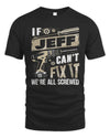 JEFF TX03 P02 - Personalized Handyman Mechanic Shirt “If NAME Can’t Fix It, We’re All Screwed”