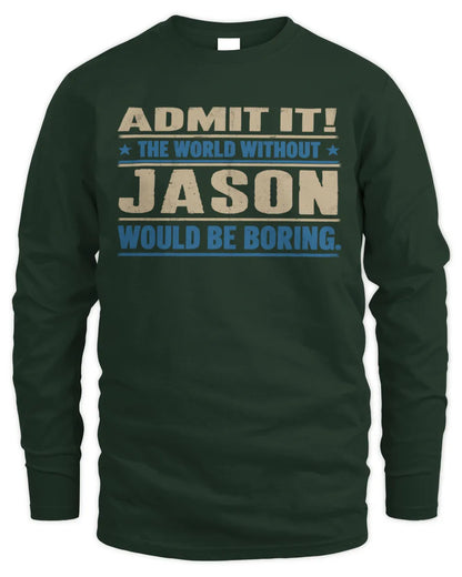 JASON TP68-K2-968 – Personalized Funny Quote Apparel “The World Without NAME Would Be Boring” - Men's Long Sleeved T-Shirt - Forest Green