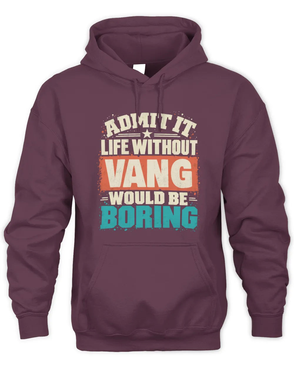 VANG P02-TH11-226 Personalized Admit It Life Without [Name] Would Be Boring T-Shirt - Custom Name Funny Gift - Unisex Hoodie - Maroon
