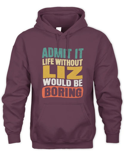 LIZ TP86-K3-229 Personalized Funny Quote Apparel “Life Without NAME Would Be Boring” - Unisex Hoodie - Maroon