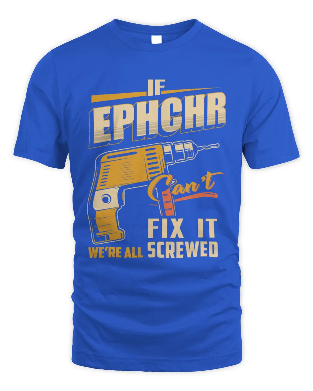 EPHCHR TP22-K4-228 - Personalized Handyman T-Shirt “If AARON Can’t Fix It, We’re All Screwed” - Unisex Standard T-Shirt - Royal