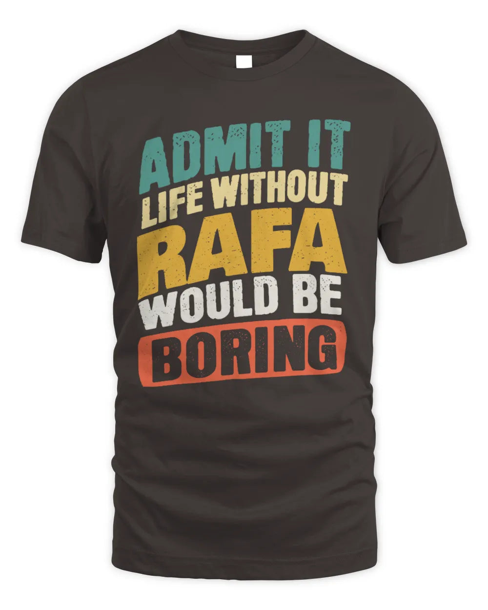 RAFA TP88-K4-229
Personalized Funny Quote Apparel “Life Without NAME Would Be Boring” - Unisex Standard T-Shirt - Dark Chocolate