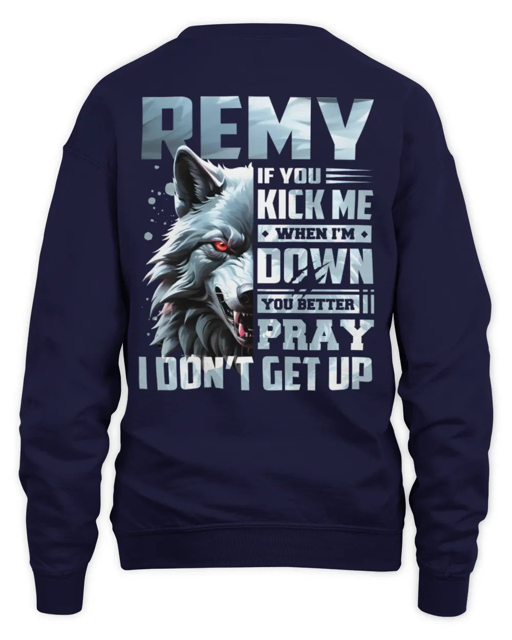REMY AP62-K4-666 - Personalized Fierce Wolf Quote Apparel “If You Kick Me When I’m Down, You Better Pray I Don’t Get Up” - Unisex Sweatshirt - Navy