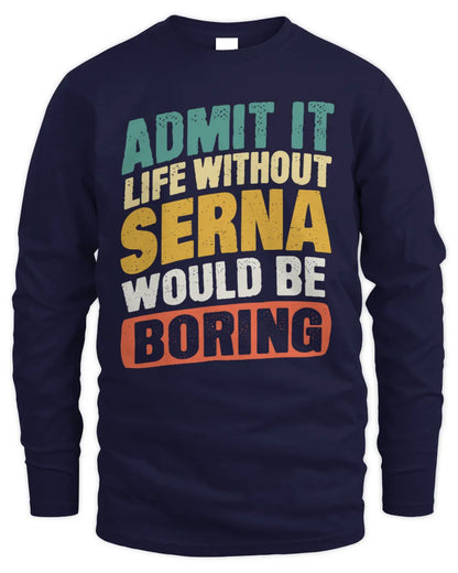 SERNA TP88-K4-229
Personalized Funny Quote Apparel “Life Without NAME Would Be Boring” - Men's Long Sleeved T-Shirt - Navy