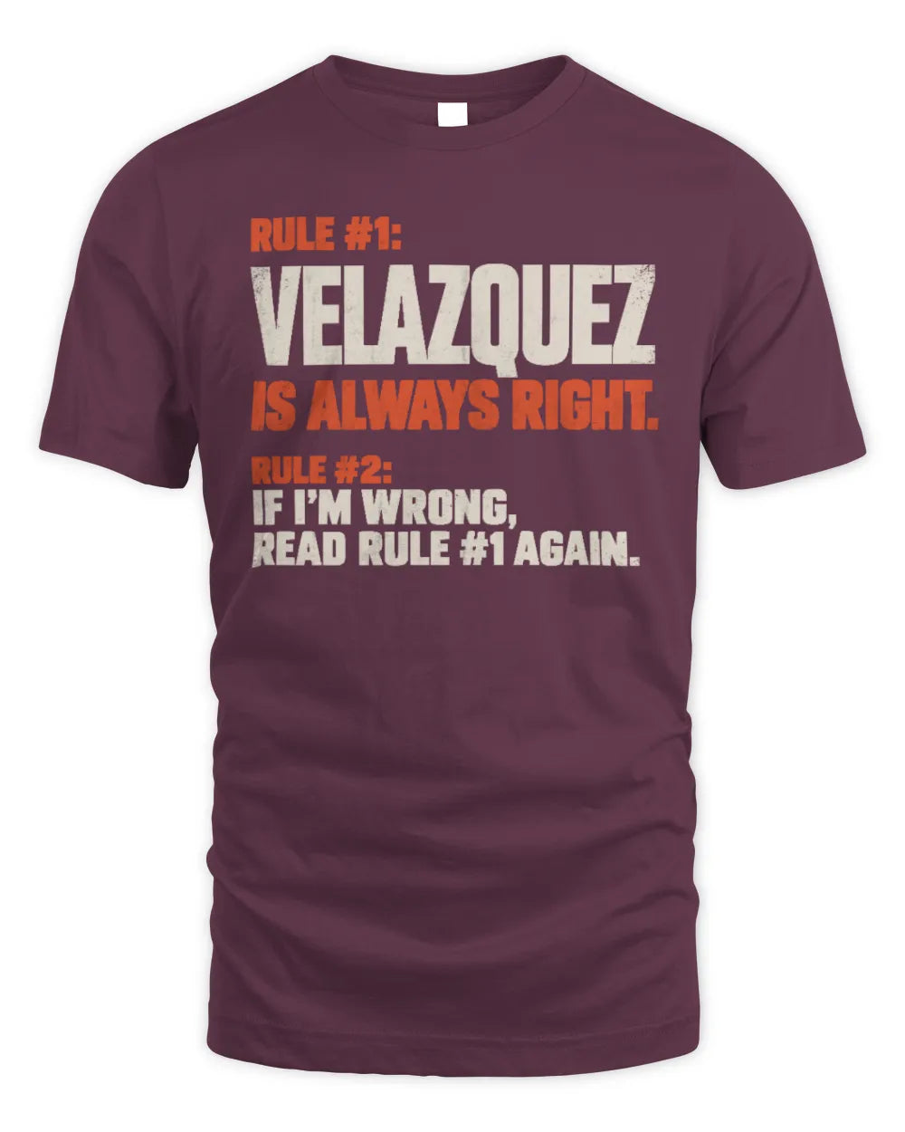VELAZQUEZ NP1-H006 
Always Right Personalized Name T-Shirt – Funny Custom Name Shirt - Unisex Standard T-Shirt - Maroon