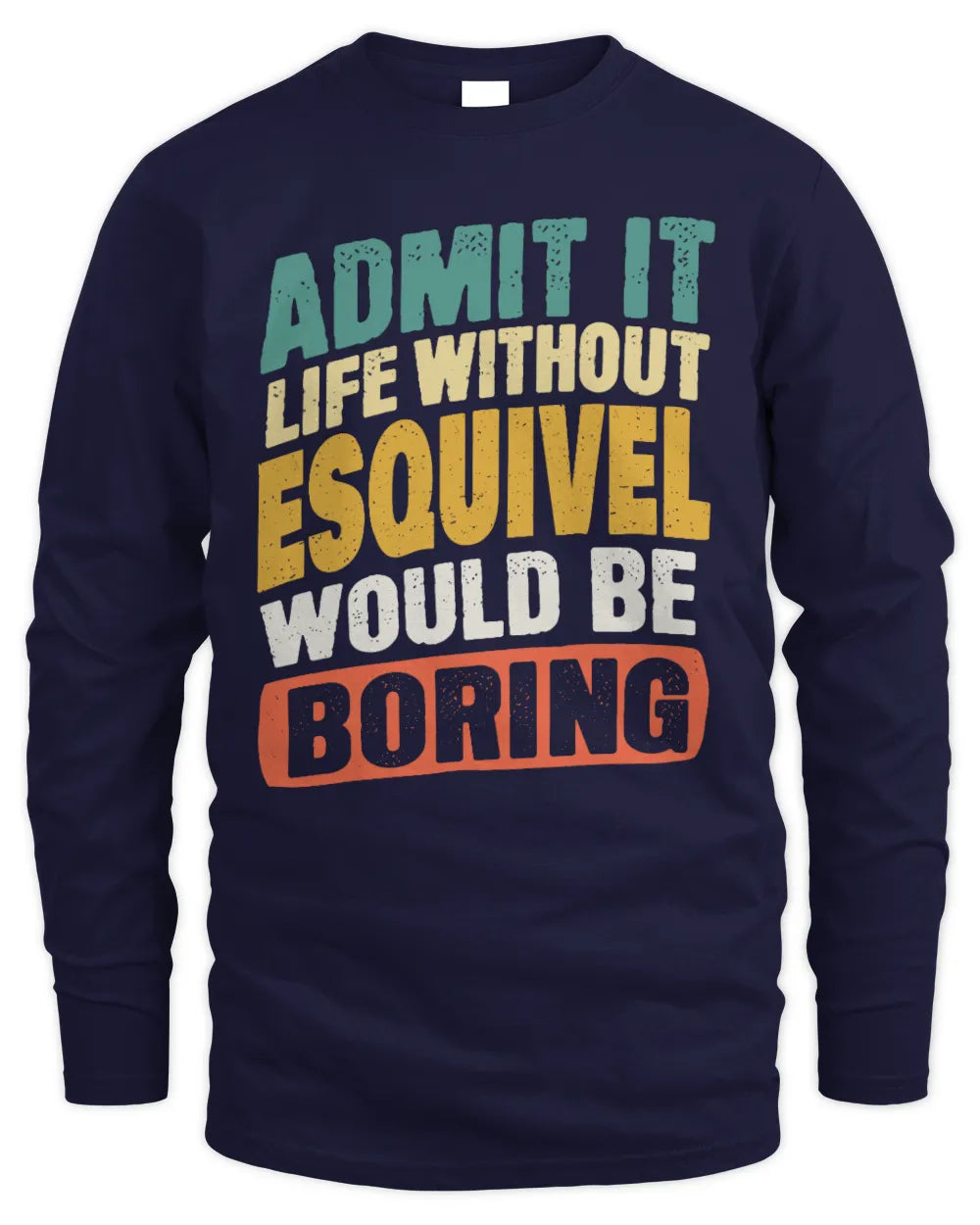 ESQUIVEL TP88-K4-229
Personalized Funny Quote Apparel “Life Without NAME Would Be Boring” - Men's Long Sleeved T-Shirt - Navy