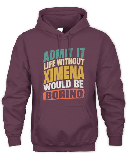 XIMENA TP88-K4-229
Personalized Funny Quote Apparel “Life Without NAME Would Be Boring” - Unisex Hoodie - Maroon