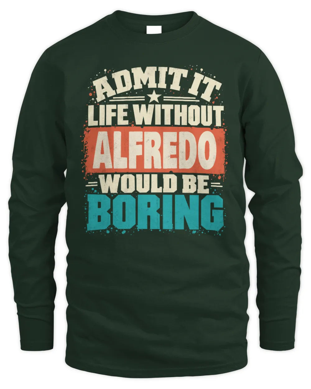 ALFREDO P02-TH11-226 Personalized Admit It Life Without [Name] Would Be Boring T-Shirt - Custom Name Funny Gift - Men's Long Sleeved T-Shirt - Forest Green