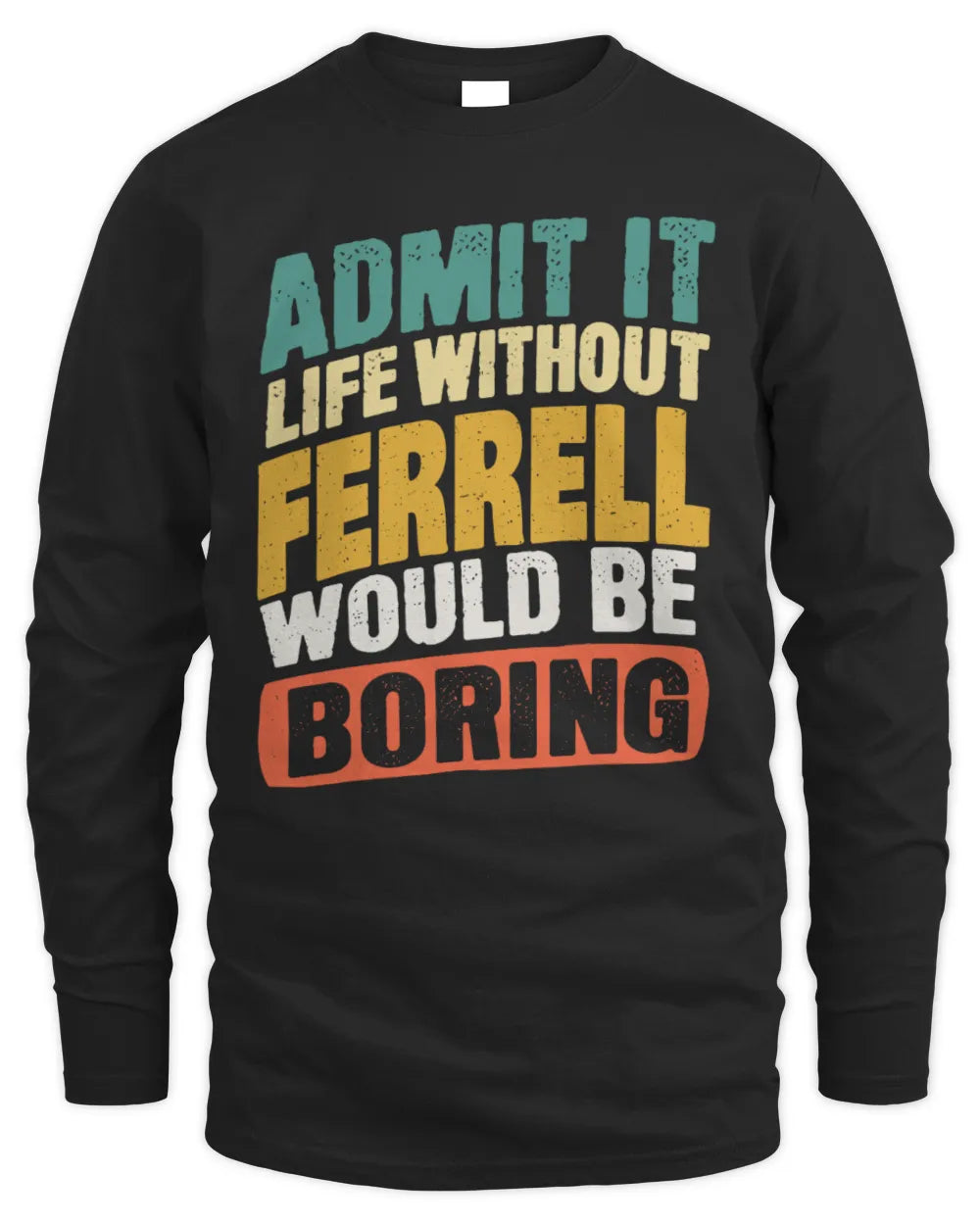 FERRELL TP88-K4-229
Personalized Funny Quote Apparel “Life Without NAME Would Be Boring” - Men's Long Sleeved T-Shirt - Black