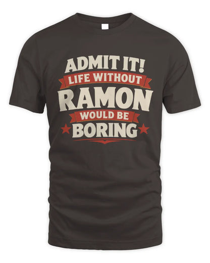 RAMON P4 KT003 Personalized Funny Quote Apparel “Life Without NAME Would Be Boring” - Unisex Standard T-Shirt - Dark Chocolate