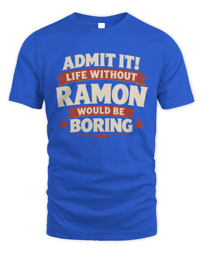 RAMON P4 KT003 Personalized Funny Quote Apparel “Life Without NAME Would Be Boring” - Unisex Standard T-Shirt - Royal