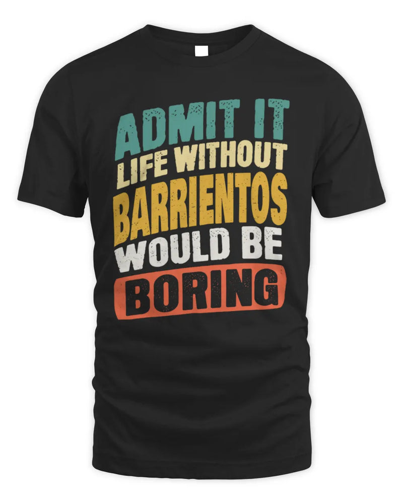 BARRIENTOS TP88-K4-229
Personalized Funny Quote Apparel “Life Without NAME Would Be Boring” - Unisex Standard T-Shirt - Black