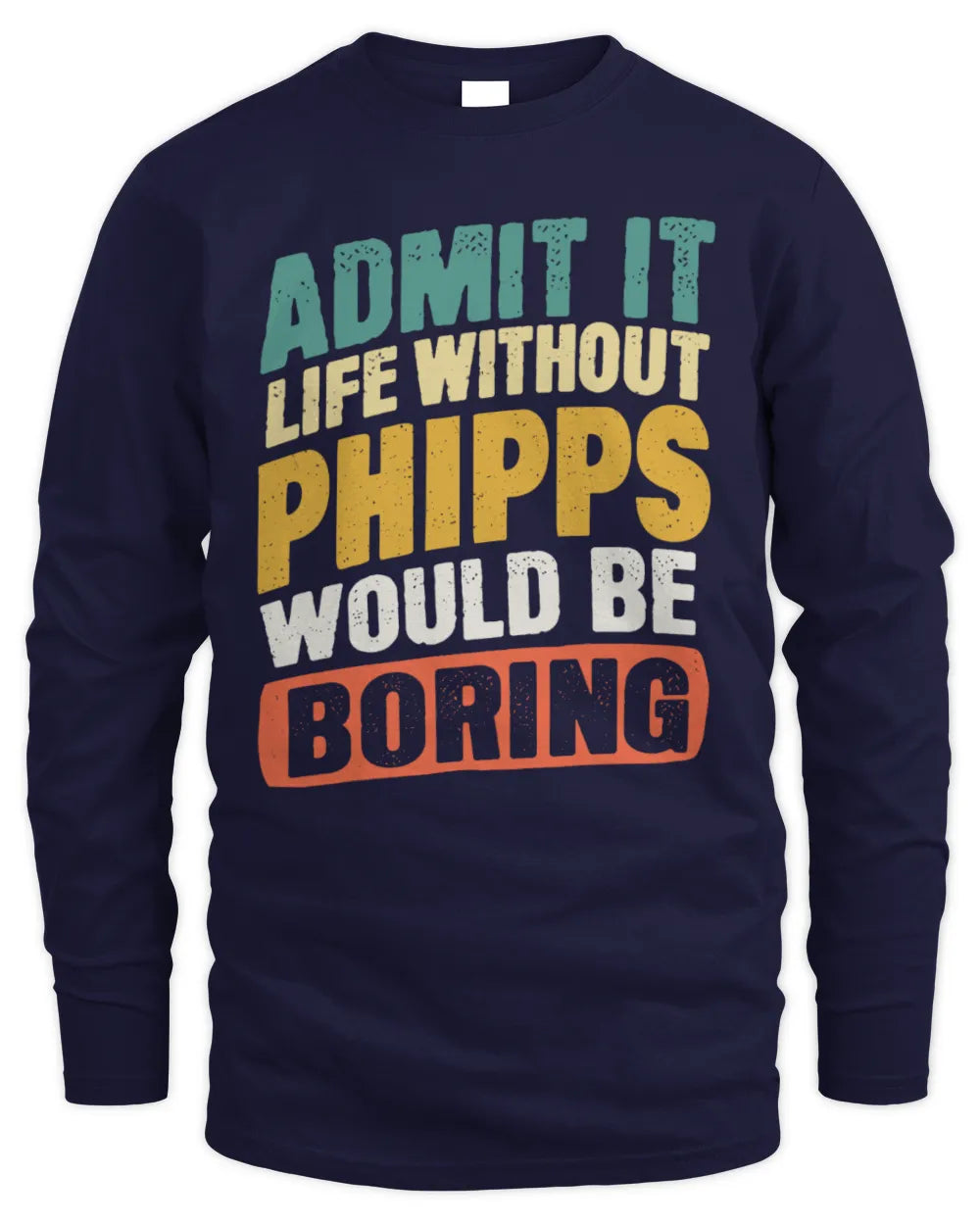 PHIPPS TP88-K4-229
Personalized Funny Quote Apparel “Life Without NAME Would Be Boring” - Men's Long Sleeved T-Shirt - Navy