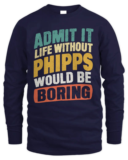 PHIPPS TP88-K4-229
Personalized Funny Quote Apparel “Life Without NAME Would Be Boring” - Men's Long Sleeved T-Shirt - Navy
