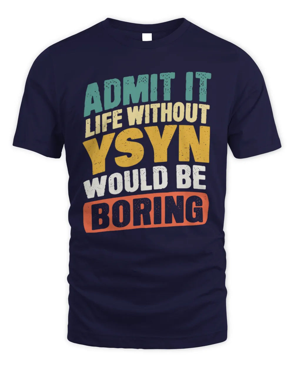 YSYN TP88-K4-229
Personalized Funny Quote Apparel “Life Without NAME Would Be Boring” - Unisex Standard T-Shirt - Navy