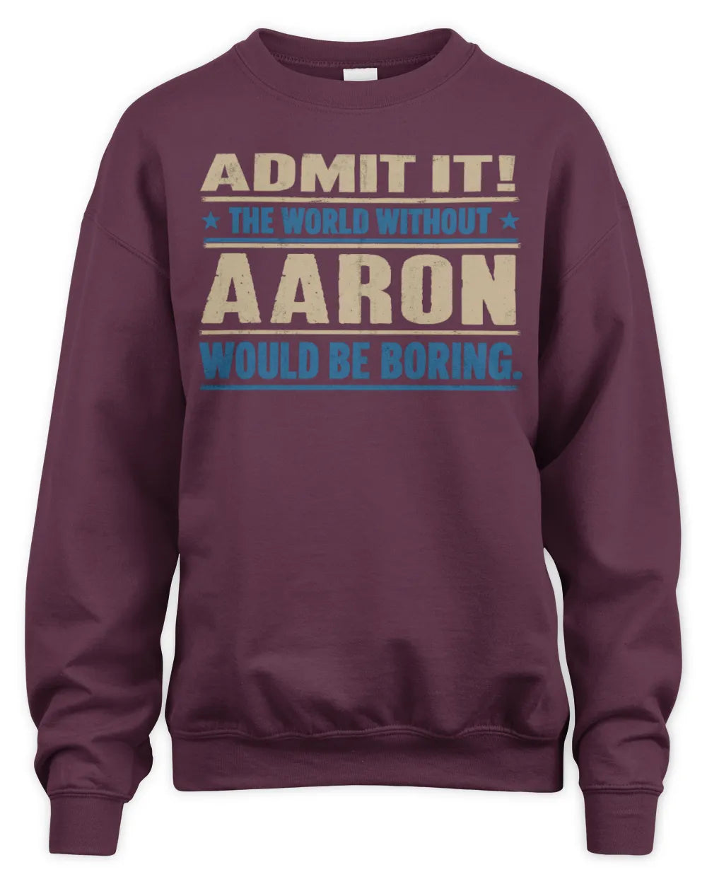 AARON TP68-K2-968 – Personalized Funny Quote Apparel “The World Without NAME Would Be Boring” - Unisex Sweatshirt - Maroon