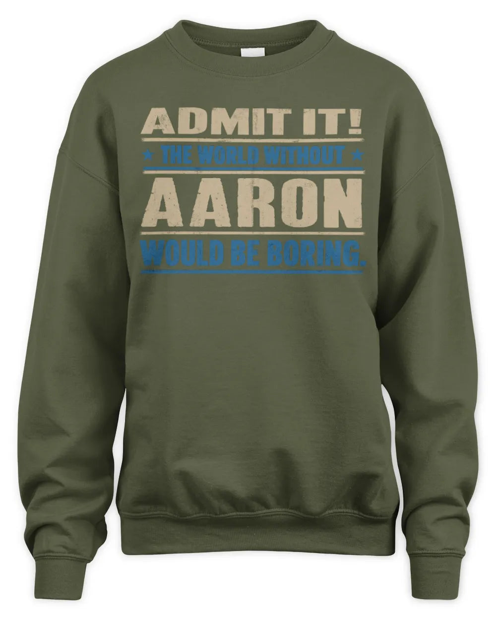 AARON TP68-K2-968 – Personalized Funny Quote Apparel “The World Without NAME Would Be Boring” - Unisex Sweatshirt - Military Green