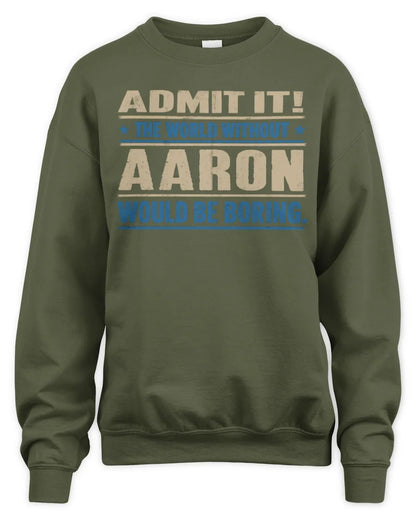 AARON TP68-K2-968 – Personalized Funny Quote Apparel “The World Without NAME Would Be Boring” - Unisex Sweatshirt - Military Green