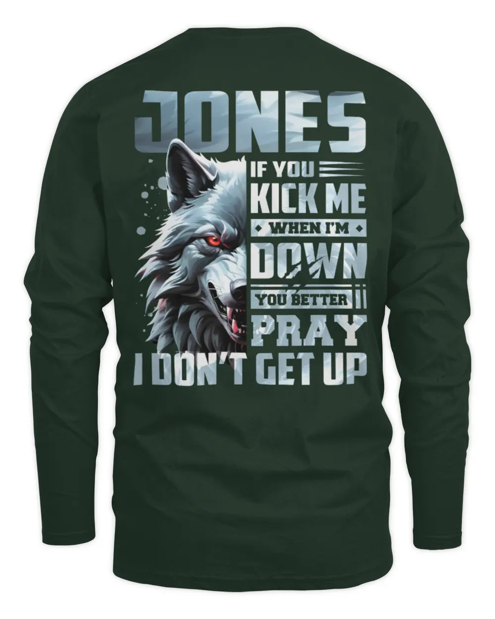JONES AP62-K4-666 - Personalized Fierce Wolf Quote Apparel “If You Kick Me When I’m Down, You Better Pray I Don’t Get Up” - Men's Long Sleeved T-Shirt - Forest Green