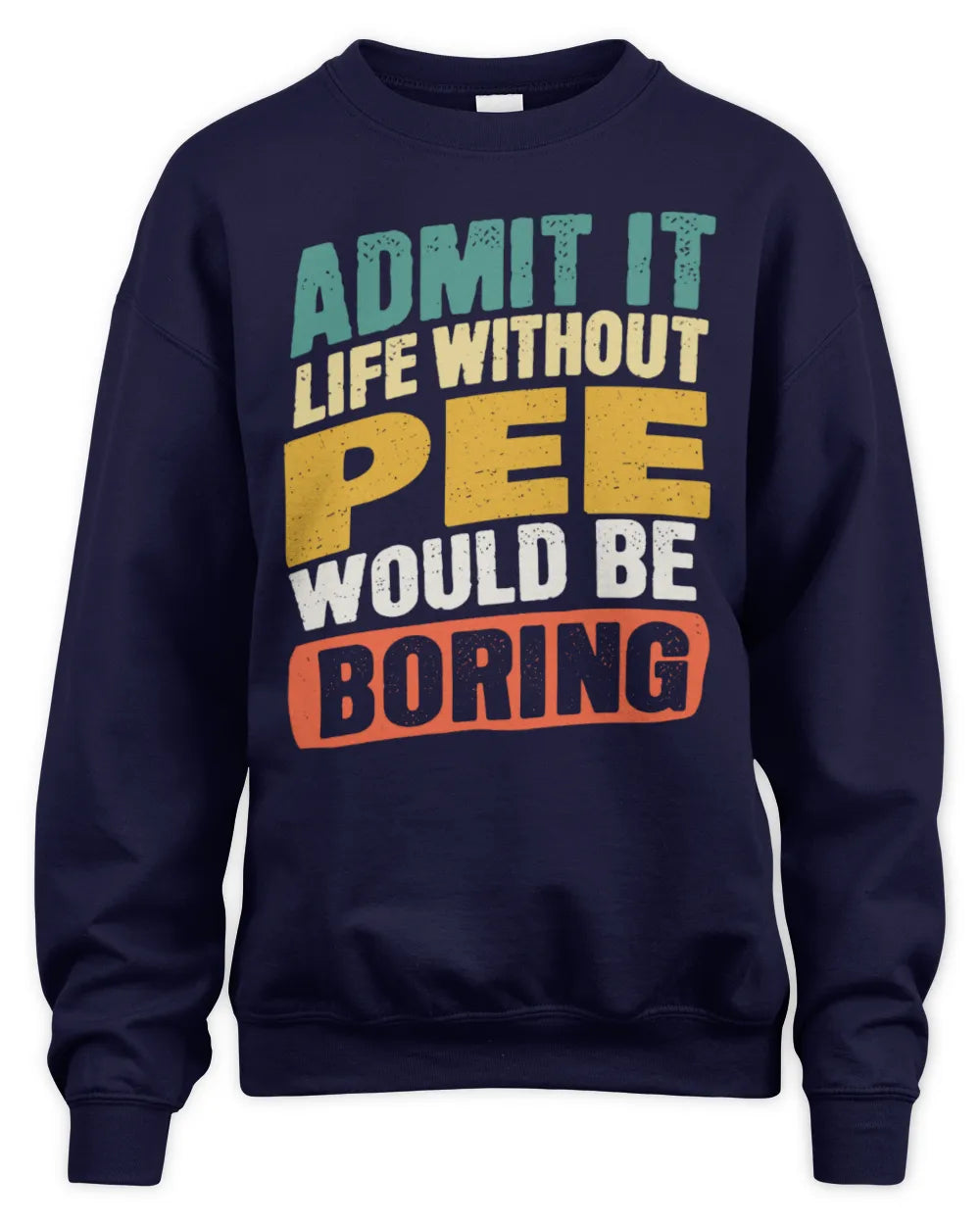 PEE TP88-K4-229
Personalized Funny Quote Apparel “Life Without NAME Would Be Boring” - Unisex Sweatshirt - Navy