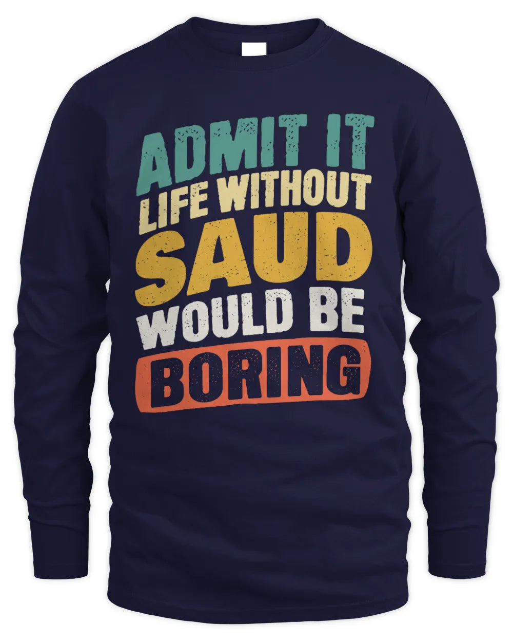 SAUD TP88-K4-229
Personalized Funny Quote Apparel “Life Without NAME Would Be Boring” - Men's Long Sleeved T-Shirt - Navy