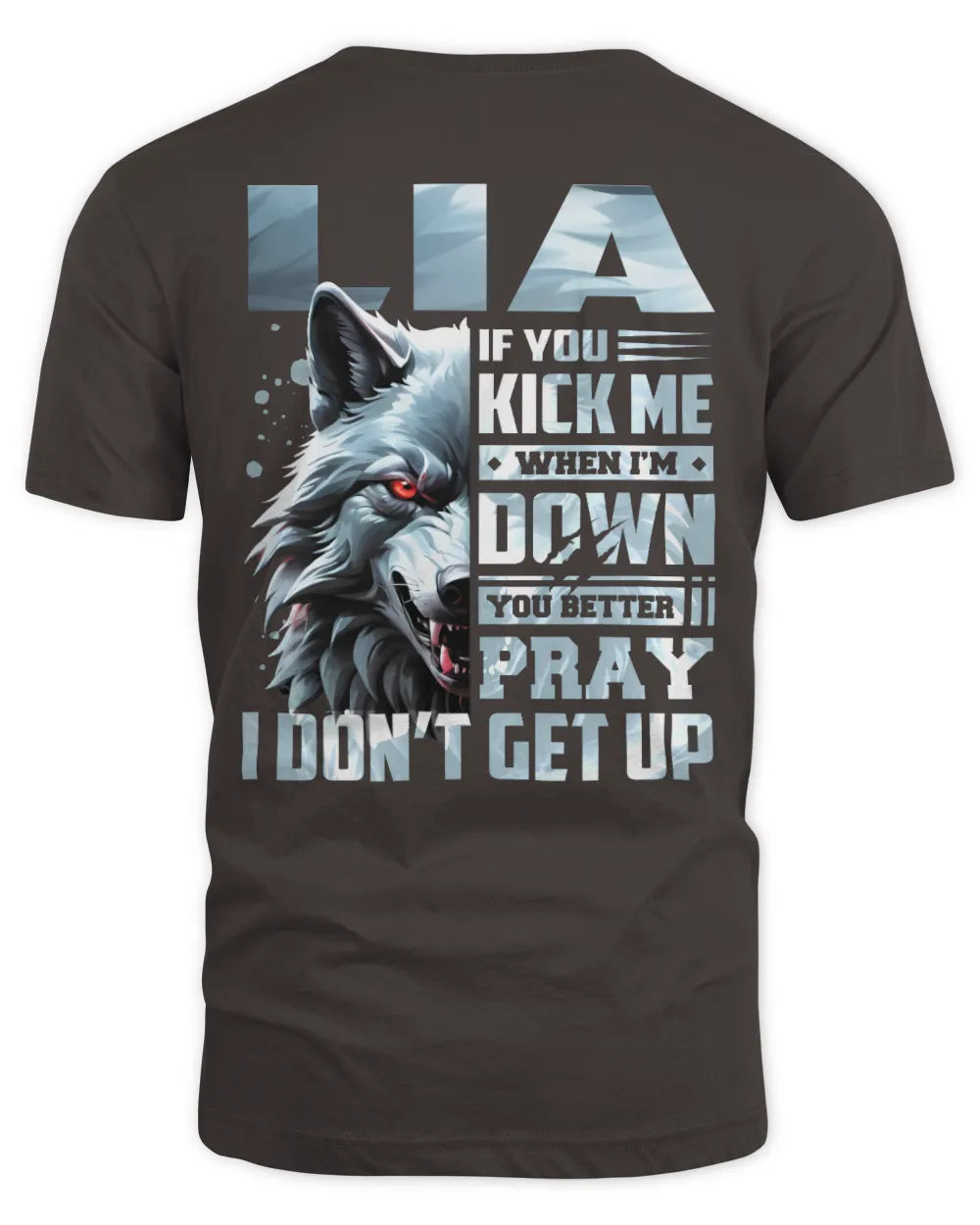 LIA AP62-K4-666 - Personalized Fierce Wolf Quote Apparel “If You Kick Me When I’m Down, You Better Pray I Don’t Get Up” - Unisex Standard T-Shirt - Dark Chocolate