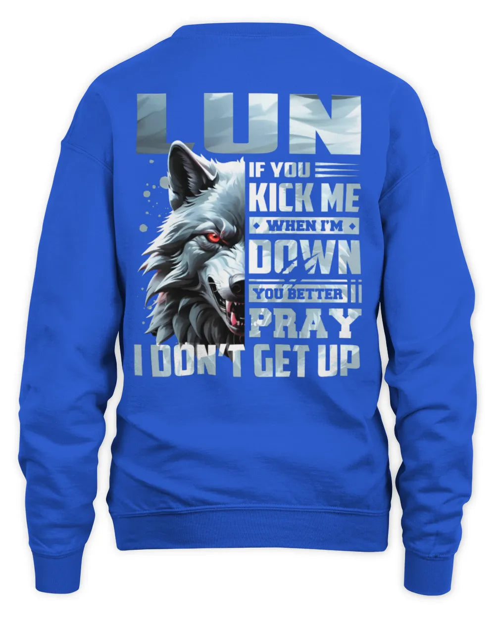 LUN AP62-K4-666 - Personalized Fierce Wolf Quote Apparel “If You Kick Me When I’m Down, You Better Pray I Don’t Get Up” - Unisex Sweatshirt - Royal