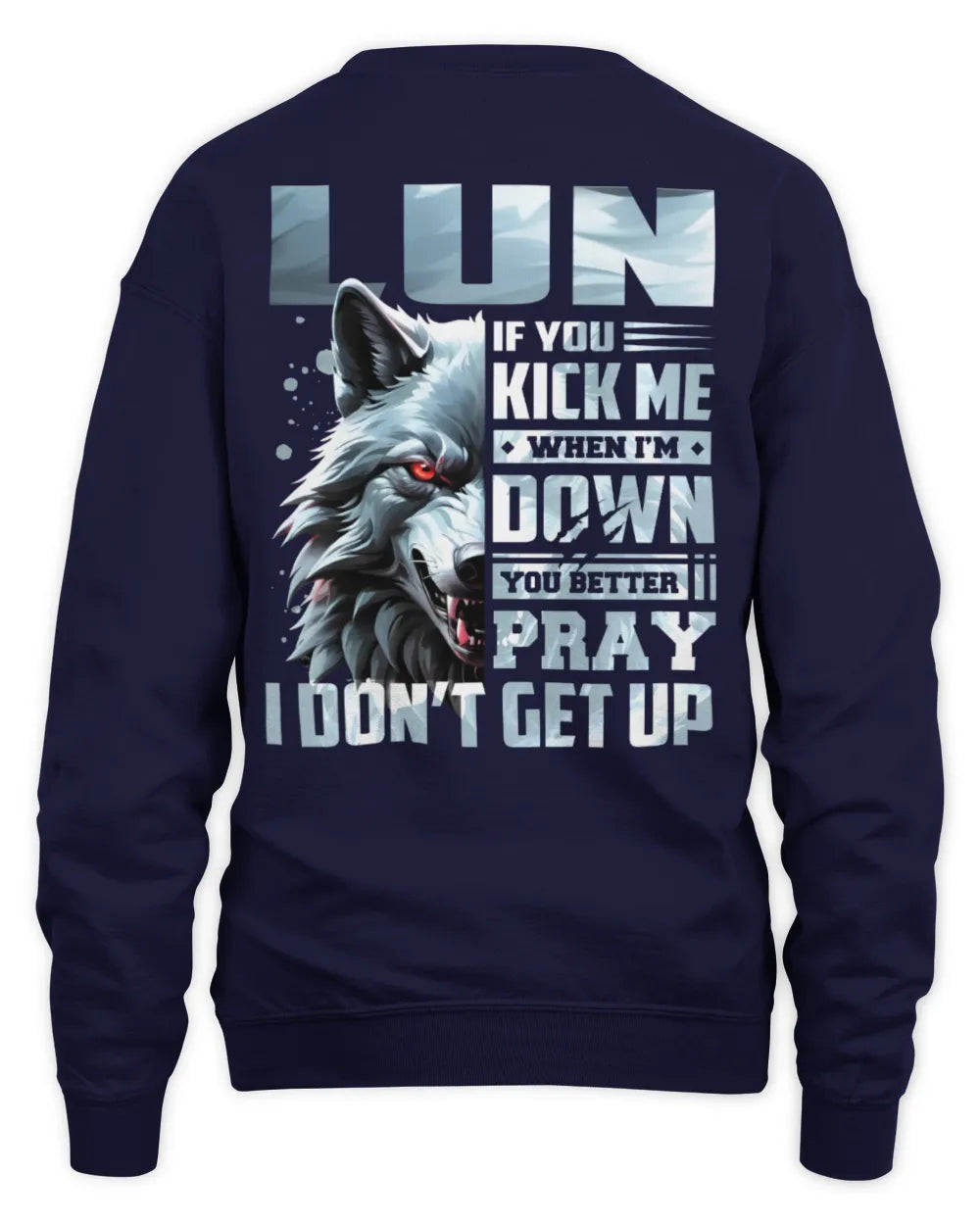 LUN AP62-K4-666 - Personalized Fierce Wolf Quote Apparel “If You Kick Me When I’m Down, You Better Pray I Don’t Get Up” - Unisex Sweatshirt - Navy