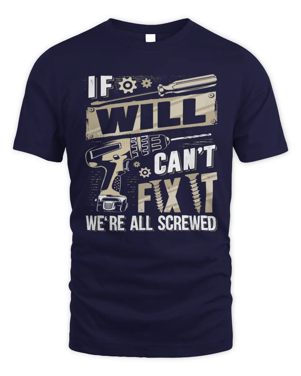 WILL TX03 P02 - Personalized Handyman Mechanic Shirt “If NAME Can’t Fix It, We’re All Screwed” - Unisex Standard T-Shirt - Navy