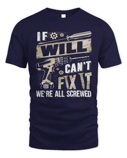WILL TX03 P02 - Personalized Handyman Mechanic Shirt “If NAME Can’t Fix It, We’re All Screwed” - Unisex Standard T-Shirt - Navy