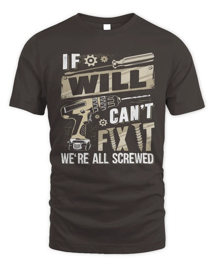 WILL TX03 P02 - Personalized Handyman Mechanic Shirt “If NAME Can’t Fix It, We’re All Screwed” - Unisex Standard T-Shirt - Dark Chocolate