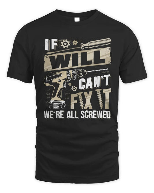 WILL TX03 P02 - Personalized Handyman Mechanic Shirt “If NAME Can’t Fix It, We’re All Screwed” - Unisex Standard T-Shirt - Black