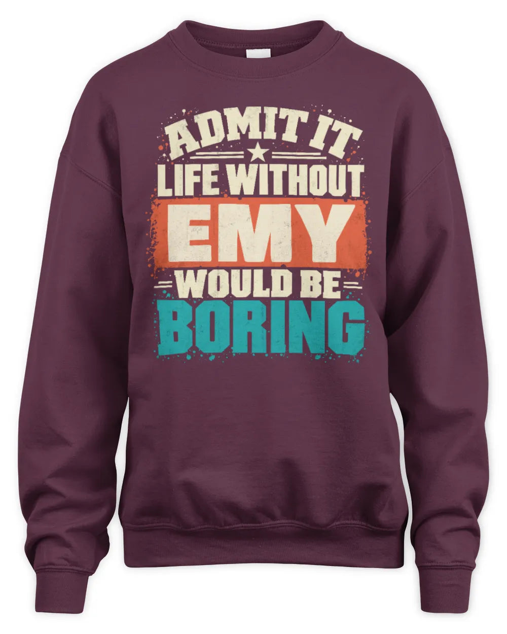 EMY P02-TH11-226 Personalized Admit It Life Without [Name] Would Be Boring T-Shirt - Custom Name Funny Gift - Unisex Sweatshirt - Maroon