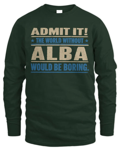 ALBA TP68-K2-968 – Personalized Funny Quote Apparel “The World Without NAME Would Be Boring” - Men's Long Sleeved T-Shirt - Forest Green