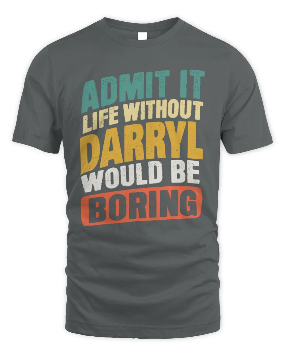 DARRYL TP88-K4-229
Personalized Funny Quote Apparel “Life Without NAME Would Be Boring” - Unisex Standard T-Shirt - Charcoal