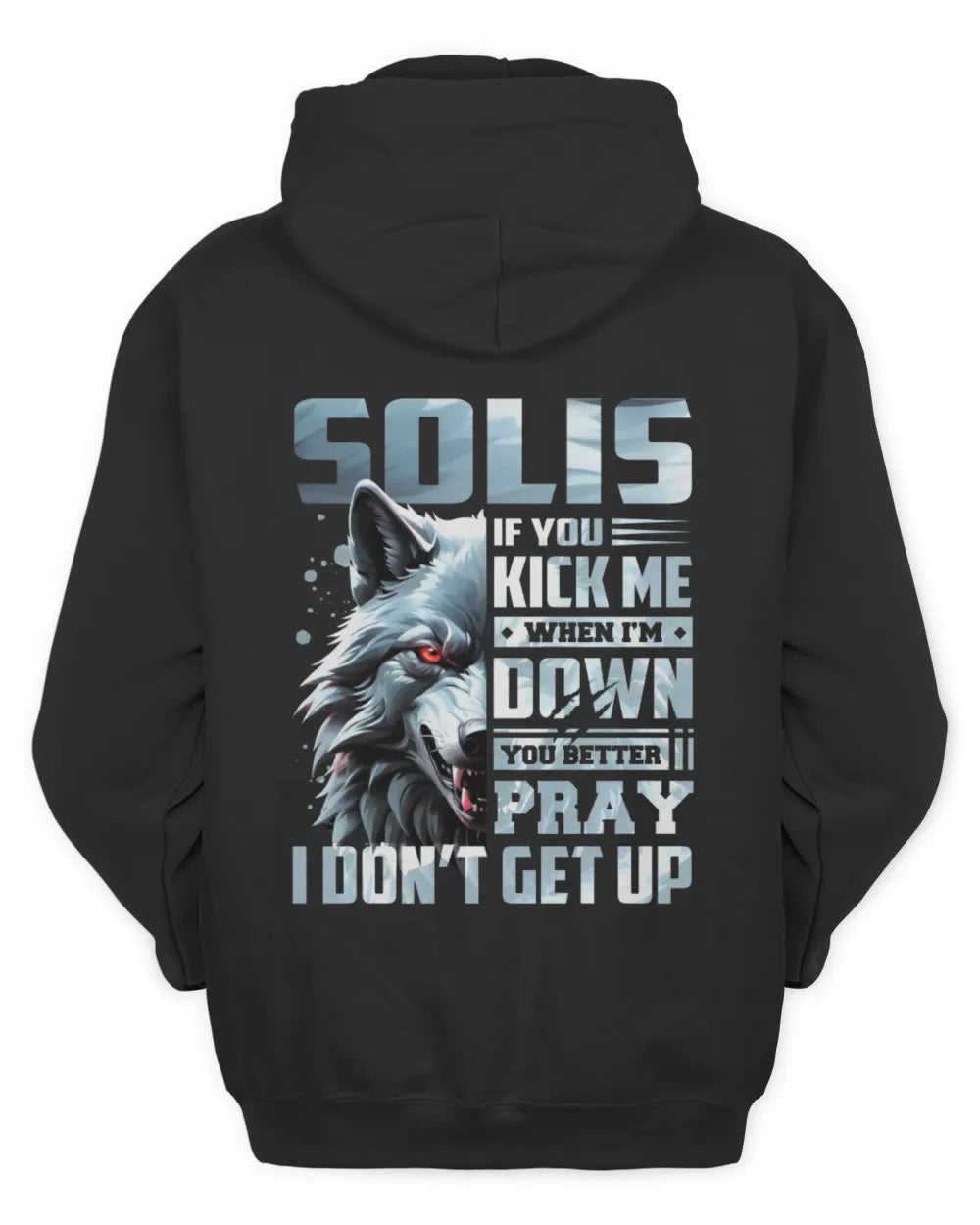 SOLIS AP62-K4-666 - Personalized Fierce Wolf Quote Apparel “If You Kick Me When I’m Down, You Better Pray I Don’t Get Up” - Unisex Hoodie - Black