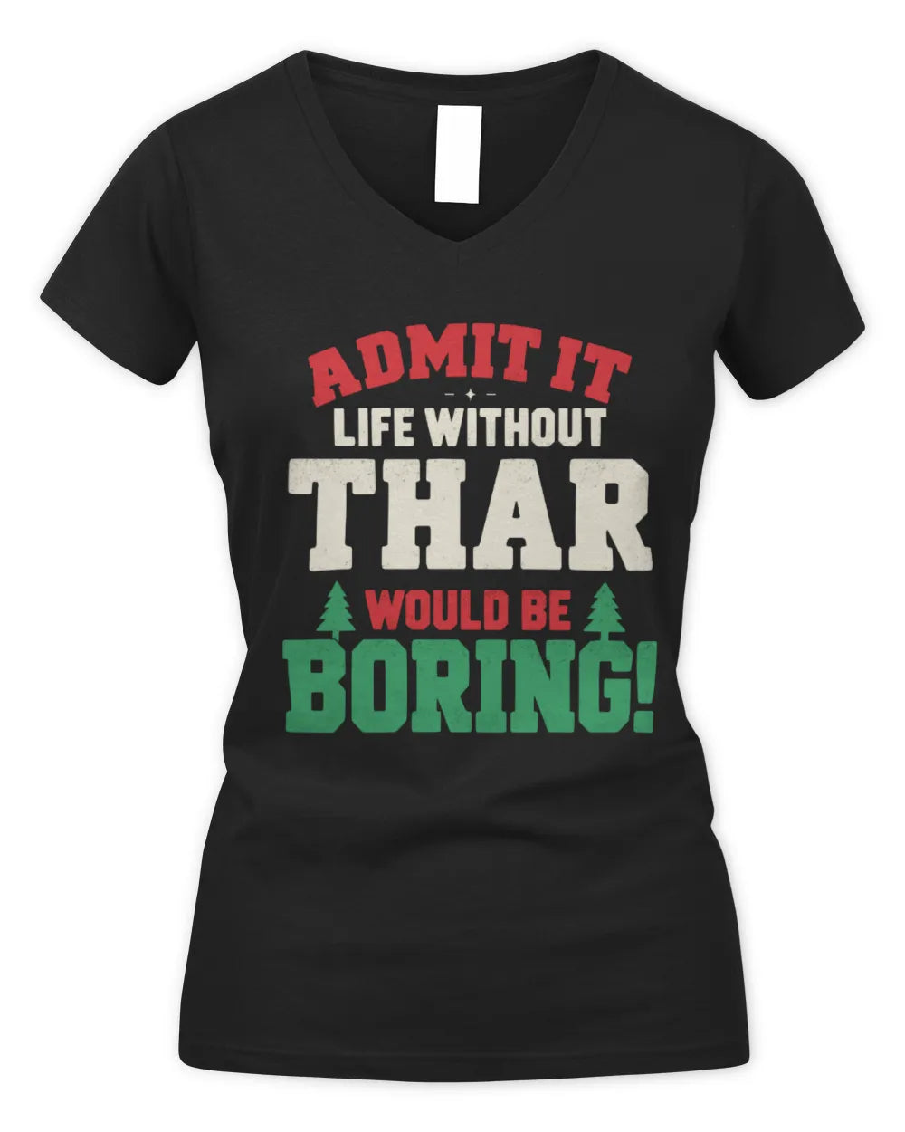 THAR P5 TH08 Christmas T-Shirt – “Life Without NAME Would Be Boring” - Women's V-Neck T-Shirt - Black
