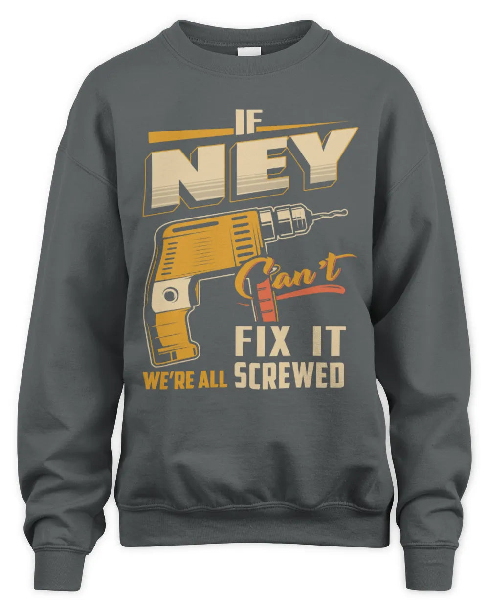 NEY TP22-K4-228 - Personalized Handyman T-Shirt “If AARON Can’t Fix It, We’re All Screwed” - Unisex Sweatshirt - Charcoal